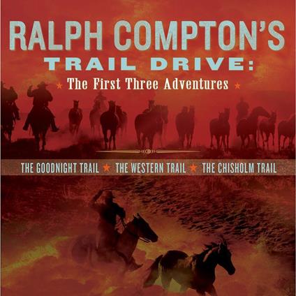 Ralph Compton's Trail Drive: The First Three Adventures
