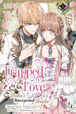 Trapped By His Love: The Duke's Unexpected Bride, Volume 1 - Kotoko - cover