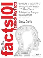 Studyguide for Introduction to Working with Adult Survivors of Childhood Trauma: Techniques and Strategies by Knight, Carolyn, ISBN 9780495006183