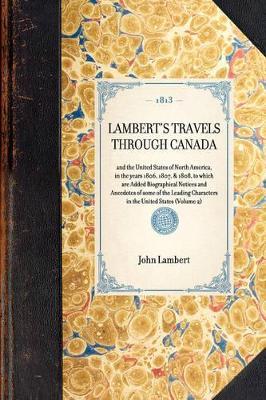 Lambert's Travels Through Canada Vol. 2: And the United States of North America, in the Years 1806, 1807, & 1808, to Which Are Added Biographical Notices and Anecdotes of Some of the Leading Characters in the United States (Volume 2) - John Lambert - cover