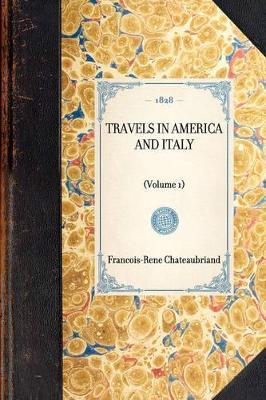 Travels in America and Italy: (Volume 1) - Francois-Rene Chateaubriand - cover