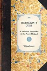 Emigrant's Guide: In Ten Letters, Addressed to the Tax-Payers of England