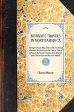 Murray's Travels in North America: During the Years 1834, 1835 & 1836, Including a Summer Residence with the Pawnee Tribe of Indians in the Remote Prairies of the Missouri and a Visit to Cuba and the Azore Islands