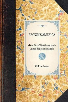 Brown's America: A Four Years' Residence in the United States and Canada - William Brown - cover