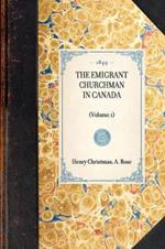 Emigrant Churchman in Canada (Vol 1): (Volume 1)