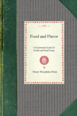 Food and Flavor: A Gastronomic Guide to Health and Good Living - Henry Finck - cover