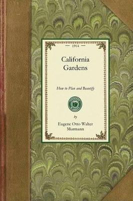 California Gardens: How to Plan and Beautify the City Lot, Suburban Ground and Country Estate - Eugene Otto Murmann - cover