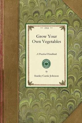 Grow Your Own Vegetables: A Practical Handbook for Allotment Holders and Those Wishing to Grow Vegetables in Small Gardens; What to Grow, Where to Grow, When to Grow, How to Grow - Stanley Johnson - cover
