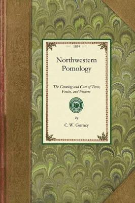 Northwestern Pomology: A Treatise on the Growing and Care of Trees, Fruits, and Flowers in the Northwestern States - C Gurney - cover