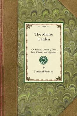 Manse Garden: Or, Pleasant Culture of Fruit Trees, Flowers, and Vegetables for the Beauty and Profit of the Villa or Farm - Nathaniel Paterson - cover