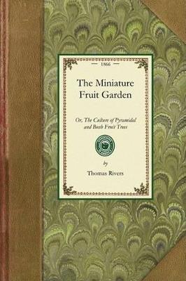 Miniature Fruit Garden: Or, the Culture of Pyramidal and Bush Fruit Trees - Thomas Rivers - cover