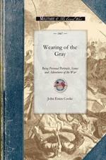 Wearing of the Gray: Being Personal Portraits, Scenes and Adventures of the War