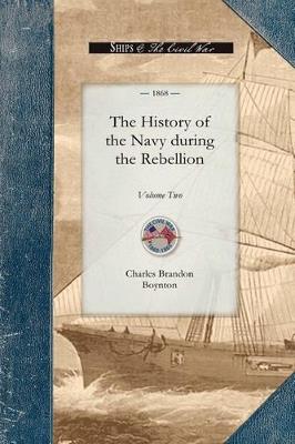 History of the Navy During the Rebel, V1: Volume One - Charles Boynton - cover
