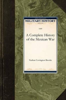 A Complete History of the Mexican War - Nathan Covington Brooks - cover