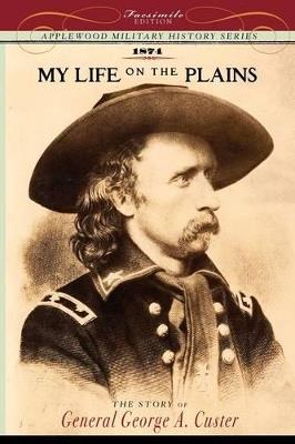 My Life on the Plains: Personal Experiences with Indians - George Armstrong Custer - cover