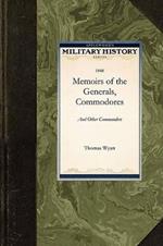 Memoirs of the Generals, Commodores, and: Who Distinguished Themselves in the American Army and Navy