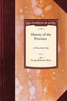 History of the Province: Of Massachusetts Vol. 1 - Richards Minot George Richards Minot,George Minot - cover