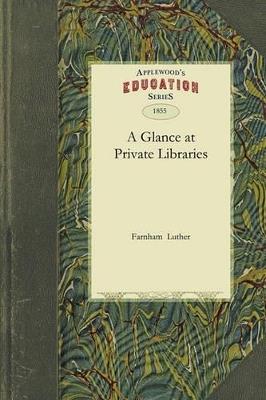 Glance at Private Libraries - Luther Farnham,Farnham Luther - cover