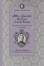 Mrs. Lincoln's Boston Cook Book: What to Do and What Not to Do in Cooking