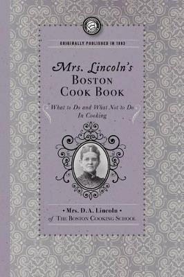 Mrs. Lincoln's Boston Cook Book: What to Do and What Not to Do in Cooking - Mary Lincoln - cover
