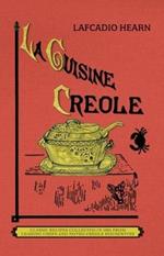 La Cuisine Creole (Trade): A Collection of Culinary Recipes from Leading Chefs and Noted Creole Housewives, Who Have Made New Orleans Famous for Its Cuisine