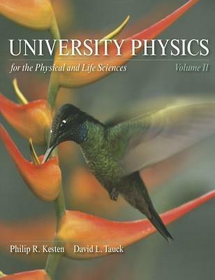 University Physics for the Physical and Life Sciences: Volume II - Philip R Kesten,David L Tauck - cover