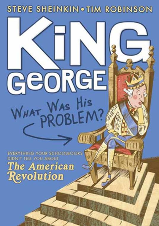 King George: What Was His Problem? - Steve Sheinkin,Tim Robinson - ebook