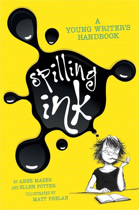 Spilling Ink: A Young Writer's Handbook - Anne Mazer,Ellen Potter,Matt Phelan - ebook