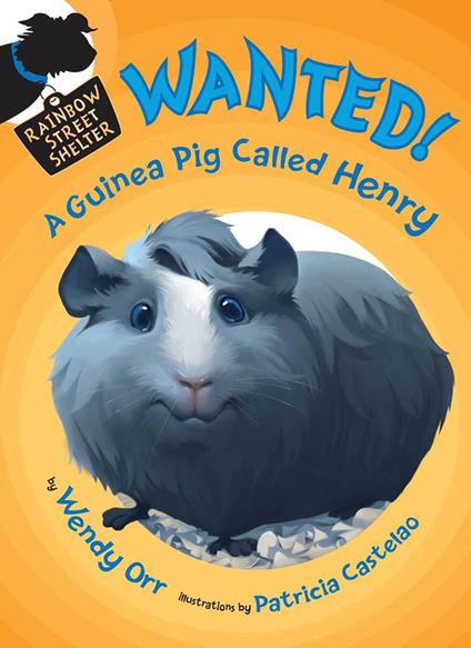 WANTED! A Guinea Pig Called Henry - Wendy Orr,Patricia Castelao - ebook