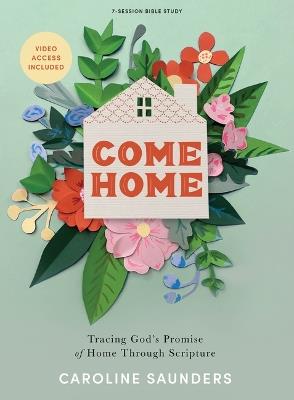 Come Home - Bible Study Book With Video Access - Caroline Saunders - cover