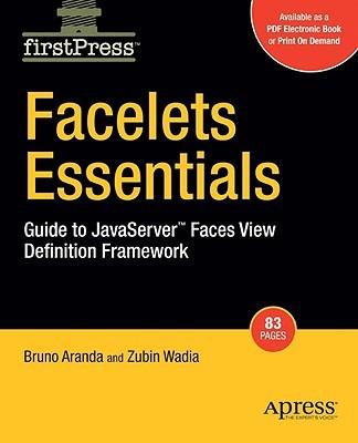 Facelets Essentials: Guide to JavaServer Faces View Definition Framework - Bruno Aranda,Zubin Wadia - cover