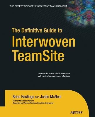 The Definitive Guide to Interwoven TeamSite - Brian Hastings,Justin McNeal - cover