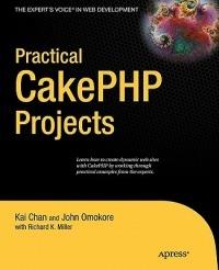 Practical CakePHP Projects - Cheryl Miller,John Omokore,Kai Chan - cover