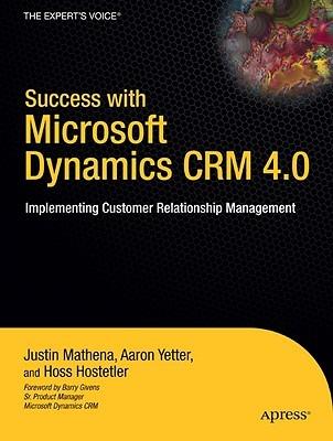 Success with Microsoft Dynamics CRM 4.0: Implementing Customer Relationship Management - Aaron Yetter,Justin Mathena,Hoss Hostetler - cover