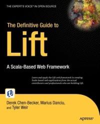 The Definitive Guide to Lift: A Scala-based Web Framework - Marius Danciu,Tyler Weir,Derek Chen-Becker - cover