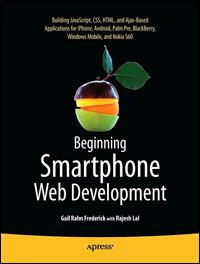 Beginning Smartphone Web Development: Building JavaScript, CSS, HTML and Ajax-based Applications for iPhone, Android, Palm Pre, BlackBerry, Windows Mobile and Nokia S60 - Gail Frederick,Rajesh Lal - cover