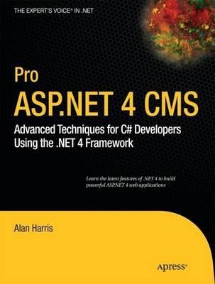 Pro ASP.NET 4 CMS: Advanced Techniques for C# Developers Using the .NET 4 Framework - Alan Harris - cover