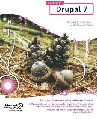 Foundation Drupal 7: Learn How to Use the Drupal Framework to Quickly Build Feature-rich Websites - RJ Townsend - cover