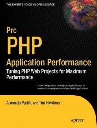 Pro PHP Application Performance: Tuning PHP Web Projects for Maximum Performance - Armando Padilla,DUPTim Hawkins - cover