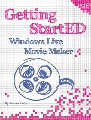 Getting StartED with Windows Live Movie Maker - James Floyd Kelly - cover