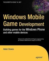 Windows Mobile Game Development: Building games for the Windows Phone and other mobile devices - Adam Dawes - cover