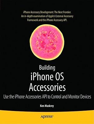 Building iPhone OS Accessories: Use the iPhone Accessories API to Control and Monitor Devices - Ken Maskrey - cover