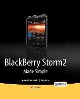 BlackBerry Storm2 Made Simple: Written for the Storm 9500 and 9530, and the Storm2 9520, 9530, and 9550 - Gary Mazo,Martin Trautschold - cover