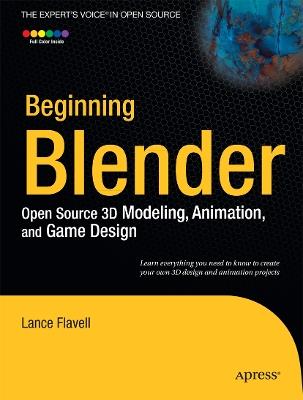 Beginning Blender: Open Source 3D Modeling, Animation, and Game Design - Lance Flavell - cover