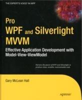 Pro WPF and Silverlight MVVM: Effective Application Development with Model-View-ViewModel - Gary Hall - cover