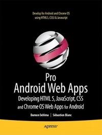 Pro Android Web Apps: Develop for Android using HTML5, CSS3 & JavaScript - Damon Oehlman,Sbastien Blanc - cover