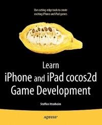 Learn iPhone and iPad cocos2d Game Development: The Leading Framework for Building 2D Graphical and Interactive Applications - Steffen Itterheim - cover