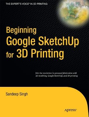 Beginning Google Sketchup for 3D Printing - Sandeep Singh - cover