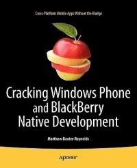Cracking Windows Phone and BlackBerry Native Development: Cross-Platform Mobile Apps Without the Kludge - Matthew Baxter-Reynolds - cover