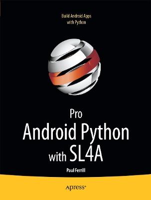 Pro Android Python with SL4A: Writing Android Native Apps Using Python, Lua, and Beanshell - Paul Ferrill - cover